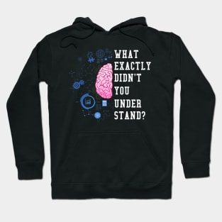What Exactly Didn't You Understand I Funny Science Hoodie